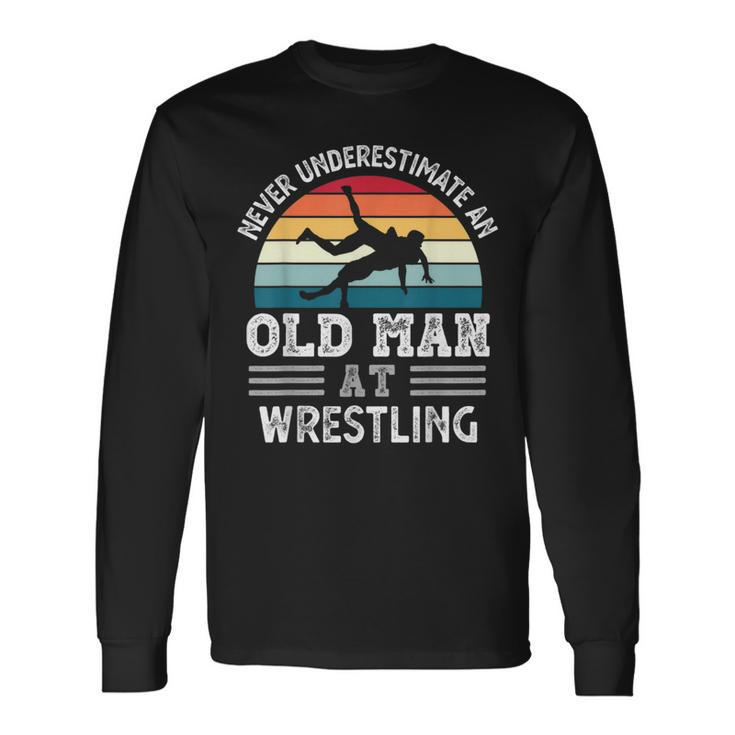 Never Underestimate An Old Man At Wrestling Fathers Day Long Sleeve T-Shirt