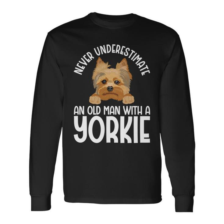 Never Underestimate An Old Man With A Yorkie Long Sleeve T-Shirt