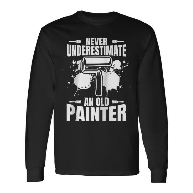 Never Underestimate An Old Painter Long Sleeve T-Shirt