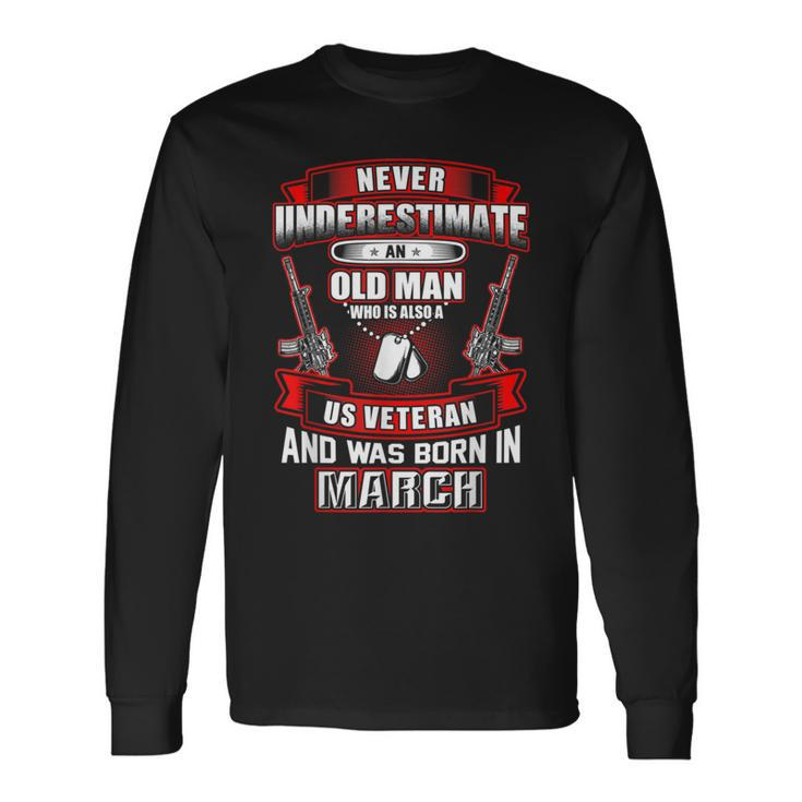 Never Underestimate An Old Us Veteran Born In March Long Sleeve T-Shirt