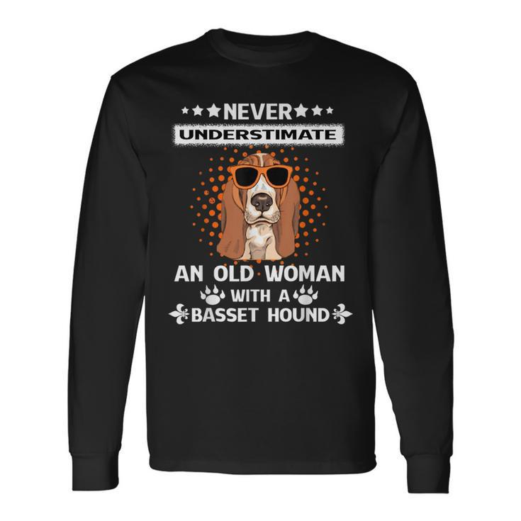 Never Underestimate An Old Woman With A Basset Hound Old Woman Long Sleeve T-Shirt T-Shirt