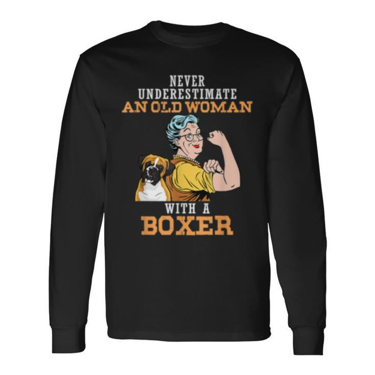 Never Underestimate An Old Woman With Boxer Dog Lover Old Woman Long Sleeve T-Shirt T-Shirt