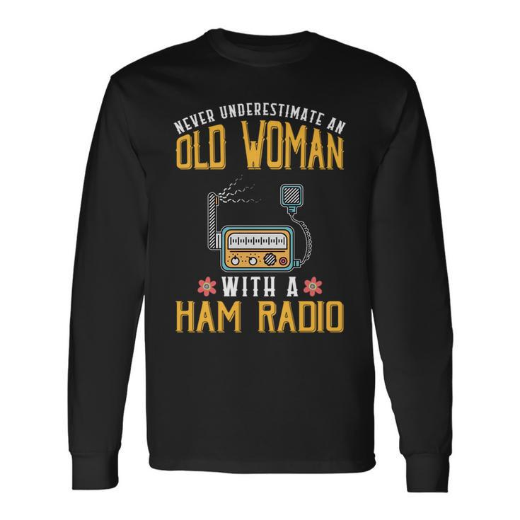 Never Underestimate An Old Woman With A Ham Radio Old Woman Long Sleeve T-Shirt T-Shirt