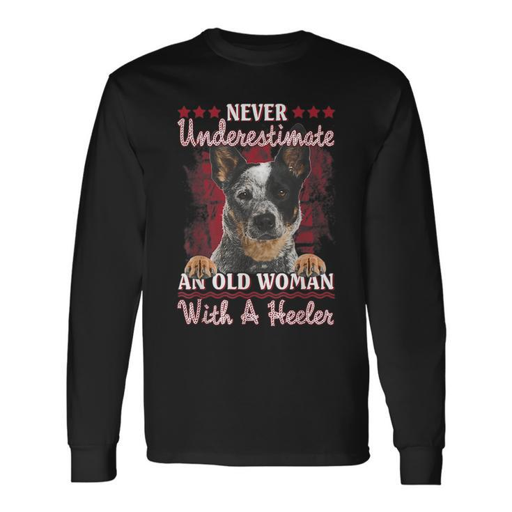 Never Underestimate An Old Woman With A Heeler Long Sleeve T-Shirt