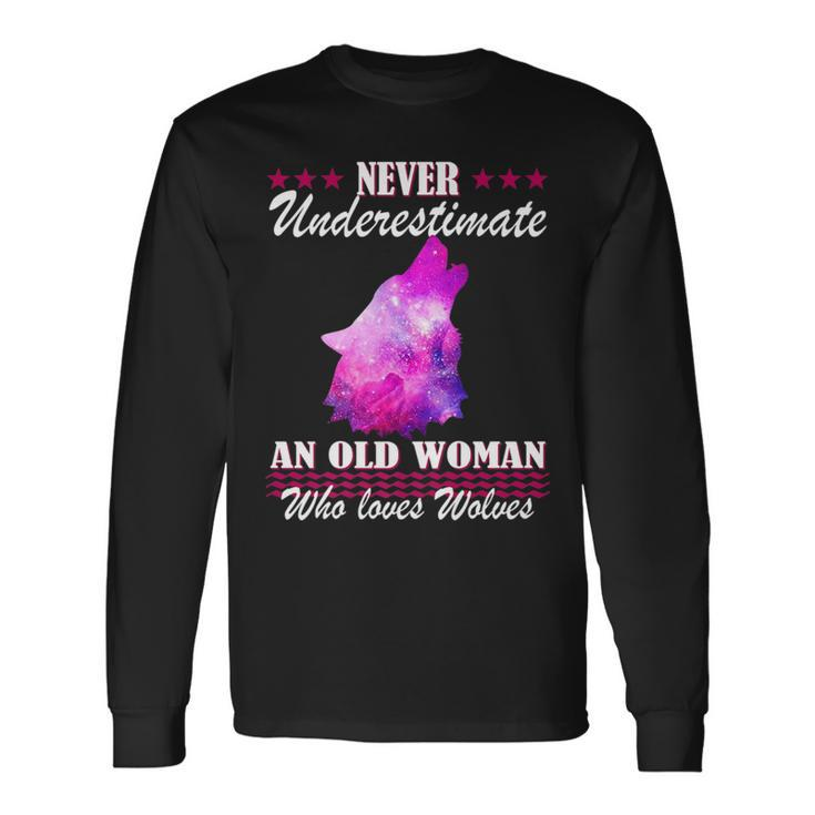 Never Underestimate An Old Woman Who Loves Wolves Wolf Old Woman Long Sleeve T-Shirt T-Shirt