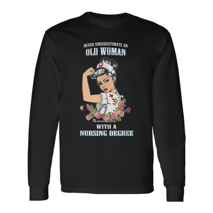 Never Underestimate An Old Woman With A Nursing Degree Old Woman Long Sleeve T-Shirt T-Shirt