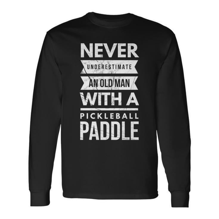 Never Underestimate Old Woman With Pickleball Paddle Player Long Sleeve T-Shirt