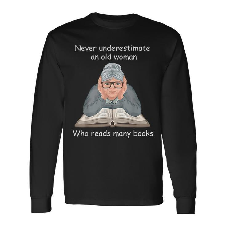 Never Underestimate An Old Woman Who Reads Many Books Old Woman Long Sleeve T-Shirt T-Shirt