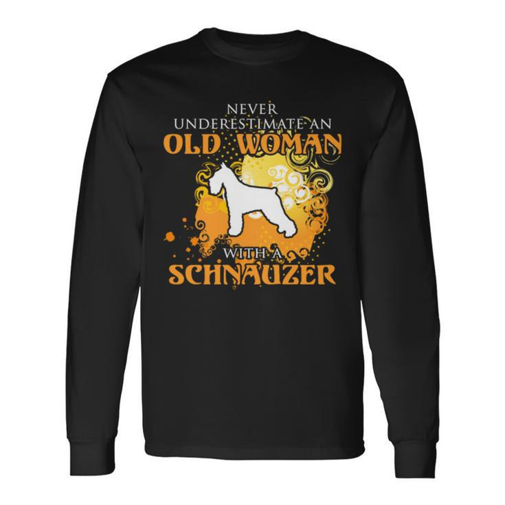 Never Underestimate And Old Woman With A Schnauzer Old Woman Long Sleeve T-Shirt T-Shirt