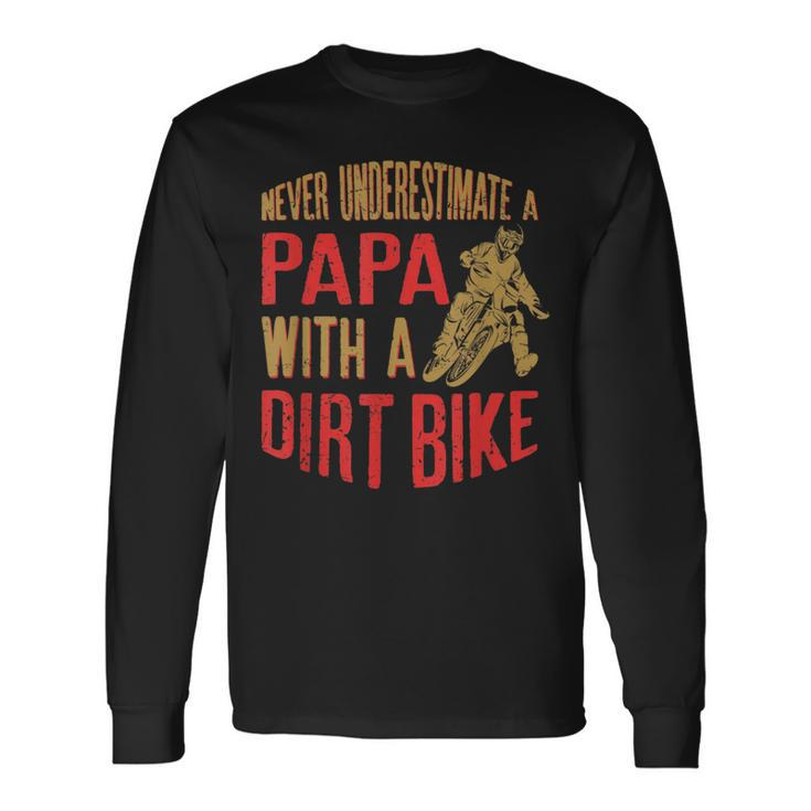 Never Underestimate A Papa With A Dirt Bike s Long Sleeve T-Shirt