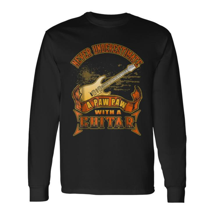 Never Underestimate A Paw Paw With A Guitar Guitarist Music Guitar Long Sleeve T-Shirt T-Shirt