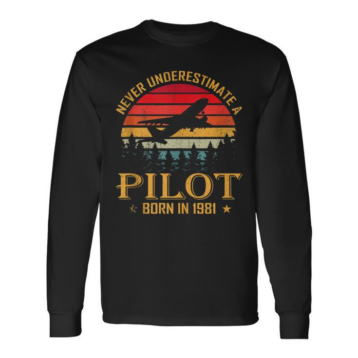 Never Underestimate A Pilot Born In 1981 40Th Birthday Long Sleeve T-Shirt