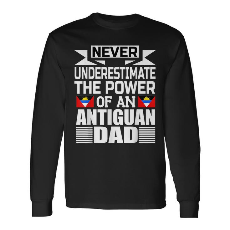 Never Underestimate The Power Of An Antiguan Dad Long Sleeve T-Shirt
