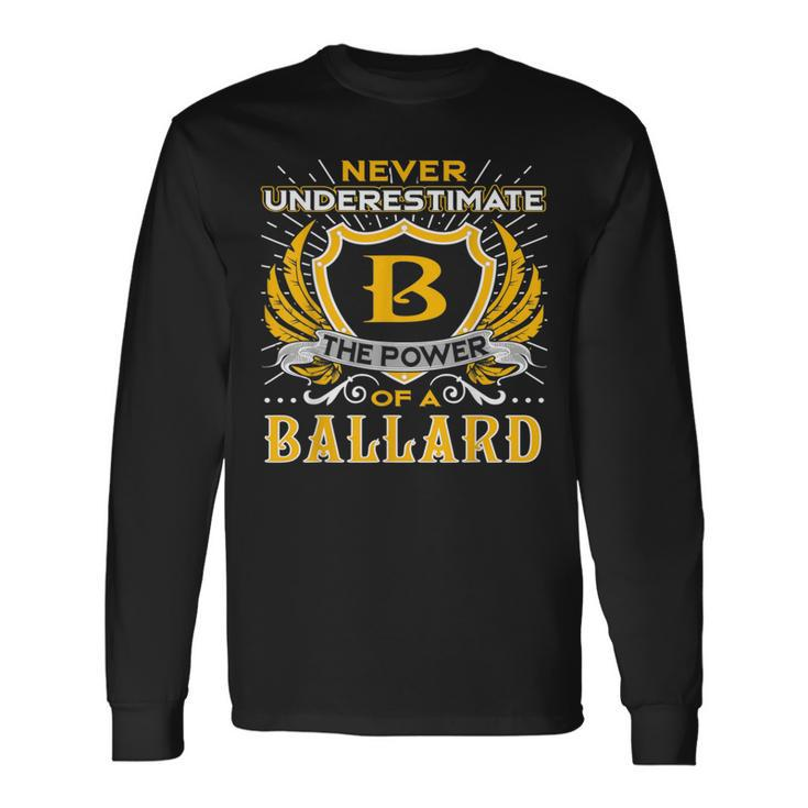 Never Underestimate The Power Of A Ballard Birthday Long Sleeve T-Shirt T-Shirt