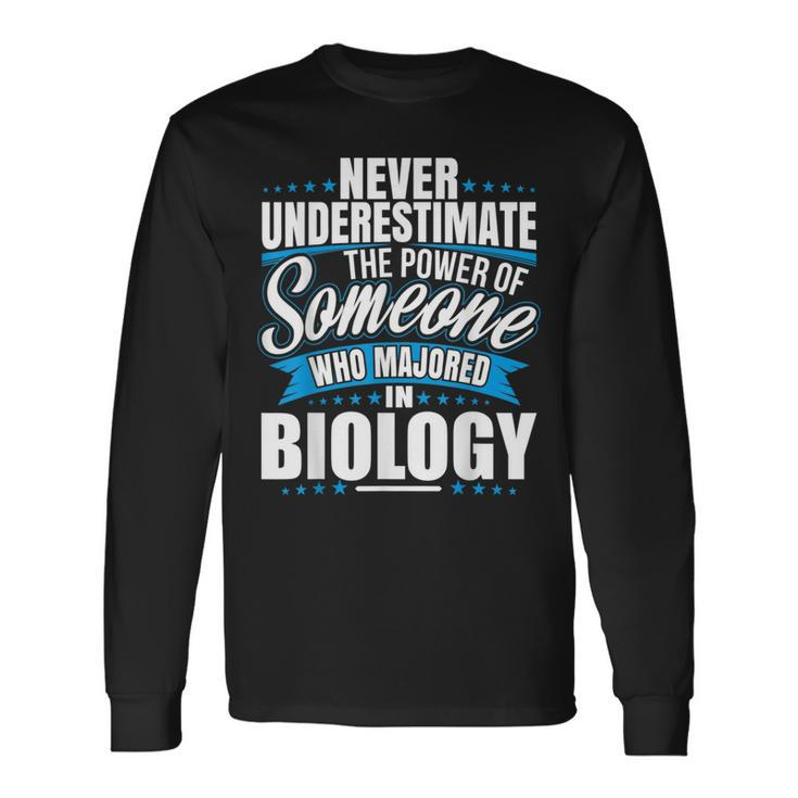 Never Underestimate The Power Of Biology Major Long Sleeve T-Shirt