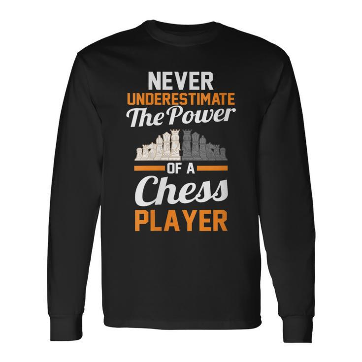 Never Underestimate The Power Of A Chess Player Long Sleeve T-Shirt