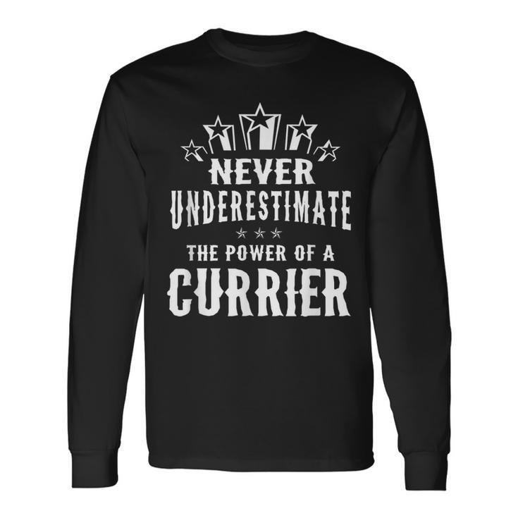 Never Underestimate The Power Of A Currier Long Sleeve T-Shirt