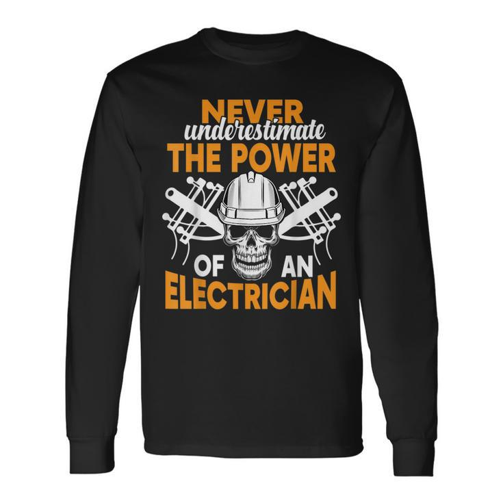 Never Underestimate The Power Of An Electrician Electrician Long Sleeve T-Shirt T-Shirt