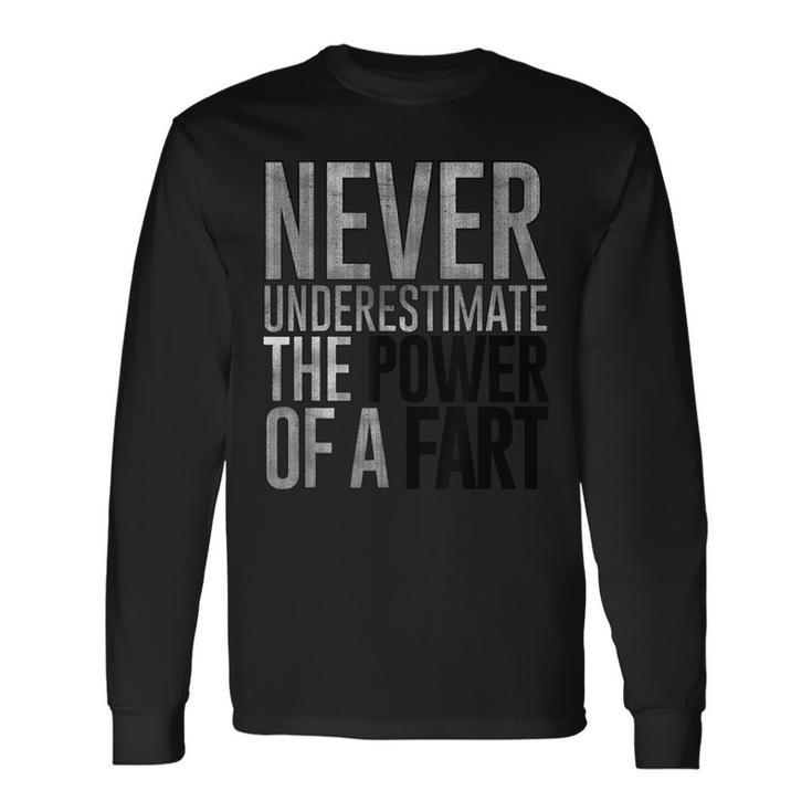 Never Underestimate The Power Of A Fart Soft Touch Long Sleeve T-Shirt