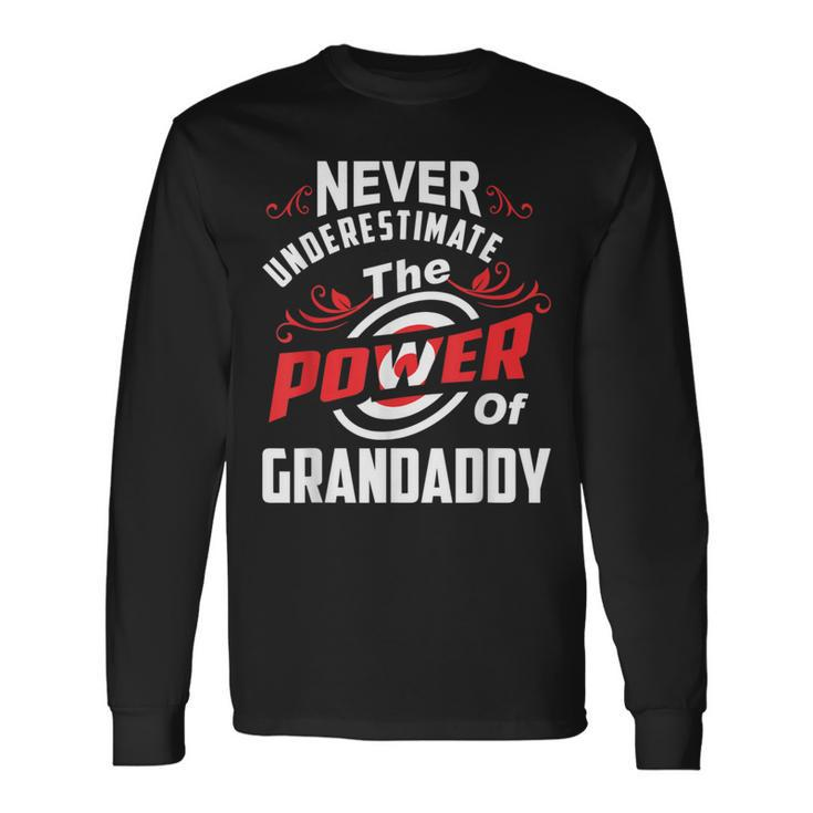 Never Underestimate The Power Of GrandaddyLong Sleeve T-Shirt Gifts ideas