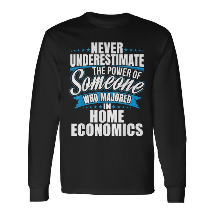 Never Underestimate The Power Of Home Economics Major Long Sleeve T-Shirt