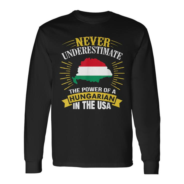 Never Underestimate The Power Of A Hungarian In Usa Long Sleeve T-Shirt