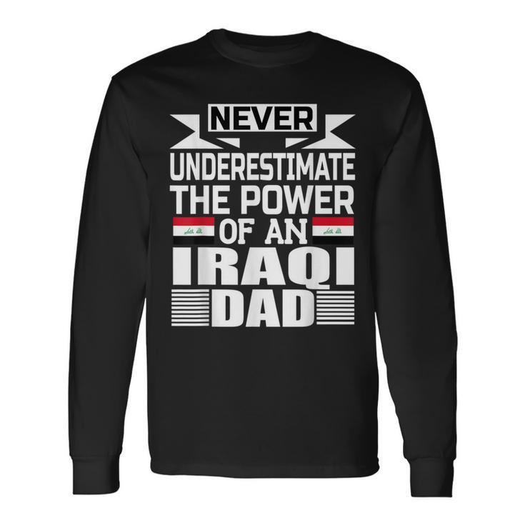 Never Underestimate The Power Of An Iraqi Dad Long Sleeve T-Shirt