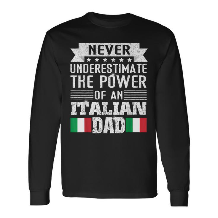Never Underestimate The Power Of An Italian Dad Father Long Sleeve T-Shirt