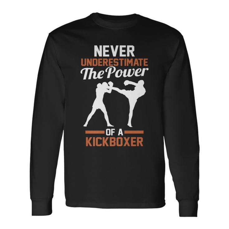 Never Underestimate The Power Of A Kickboxing Long Sleeve T-Shirt