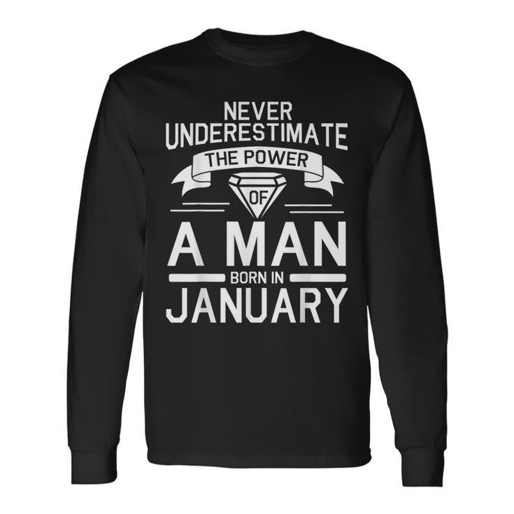 Never Underestimate The Power Of A Man Born In January Long Sleeve T-Shirt T-Shirt