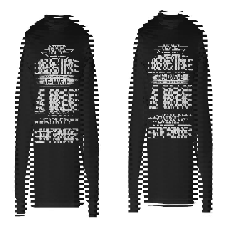 Never Underestimate The Power Of A Man Born In September Long Sleeve T-Shirt