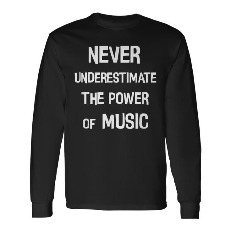 Never Underestimate The Power Of Music Saying Long Sleeve T-Shirt