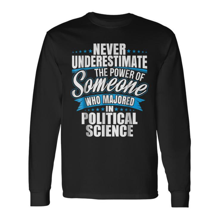 Never Underestimate The Power Of Political Science Major Long Sleeve T-Shirt