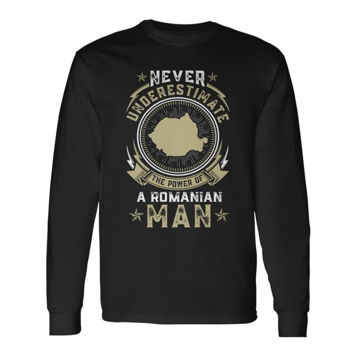 Never Underestimate The Power Of A Romanian Man Long Sleeve T-Shirt
