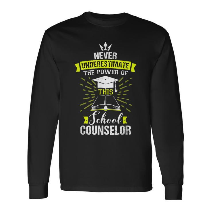 Never Underestimate The Power Of This School Counselor Long Sleeve T-Shirt