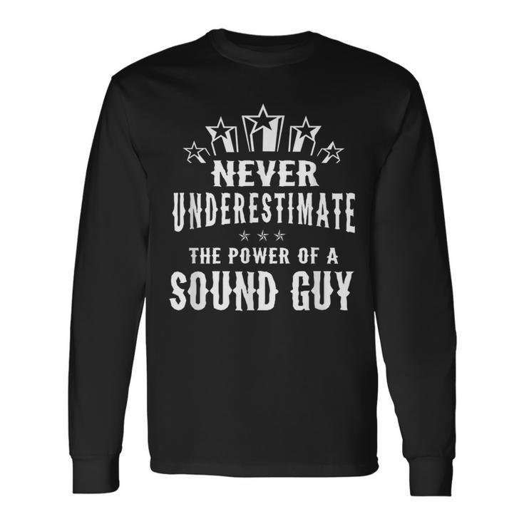 Never Underestimate The Power Of A Sound Guy Long Sleeve T-Shirt