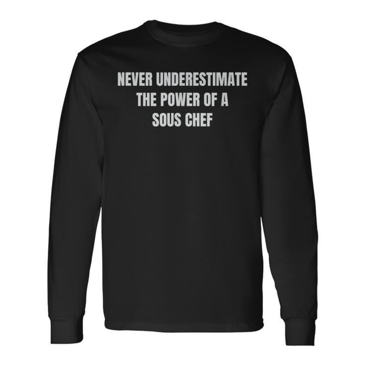 Never Underestimate The Power Of A Sous ChefLong Sleeve T-Shirt Gifts ideas