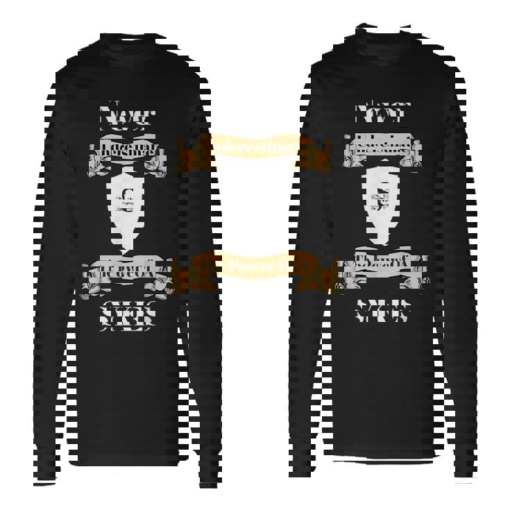 Never Underestimate The Power Of A Sykes T Long Sleeve T-Shirt