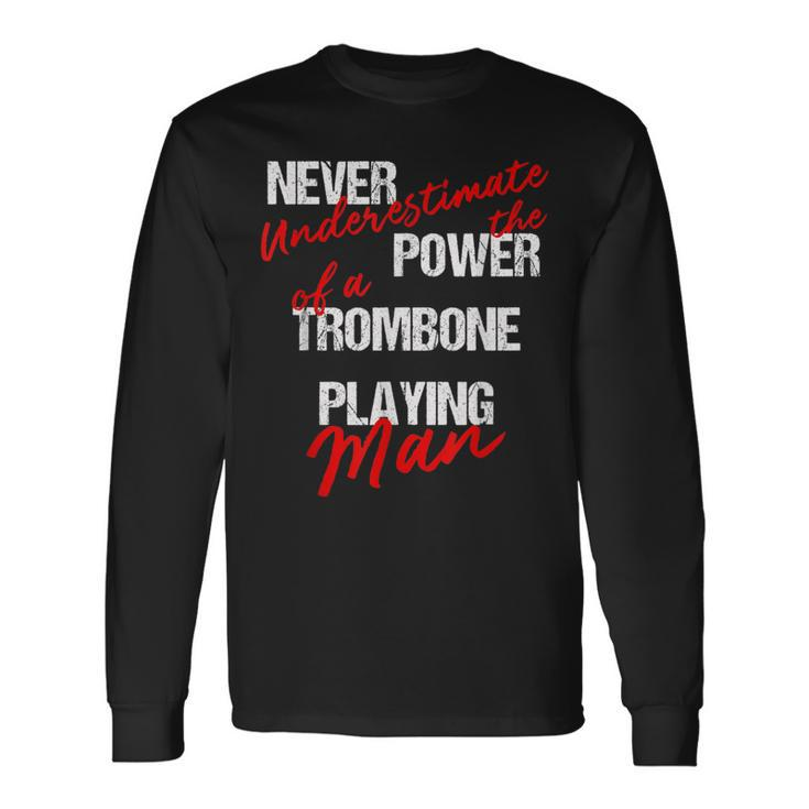 Never Underestimate The Power Of A Trombone Playing Man Long Sleeve T-Shirt