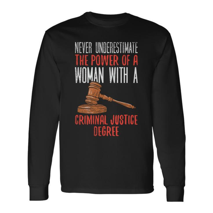 Never Underestimate The Power Of A Woman With A Criminal Long Sleeve T-Shirt