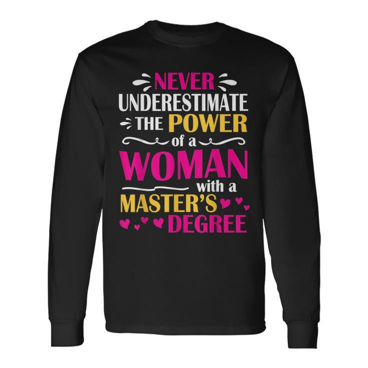 Never Underestimate Power Of A Woman With A Masters Degree Long Sleeve T-Shirt T-Shirt