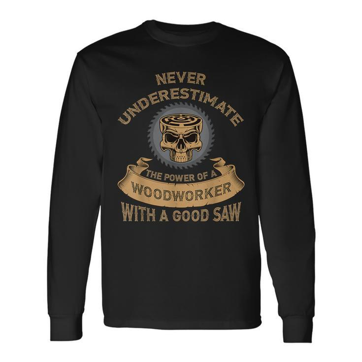 Never Underestimate The Power Of A Woodworker Long Sleeve T-Shirt