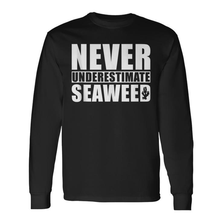 Never Underestimate Seaweed Never Underestimate Seaweed Long Sleeve T-Shirt