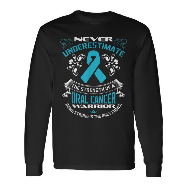 Never Underestimate The Strength Of A Oral Cancer Warrior Long Sleeve T-Shirt