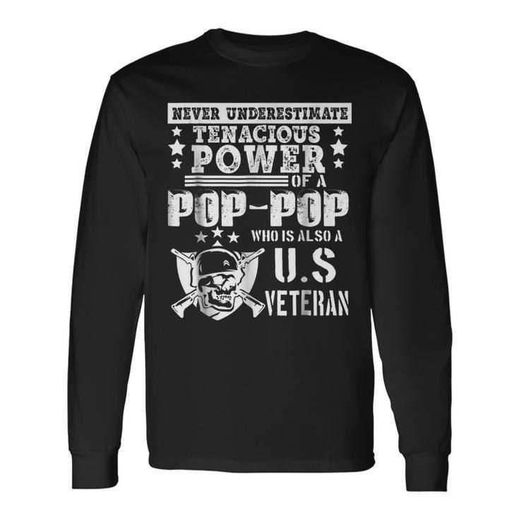 Never Underestimate Tenacious Power Of Us Veteran Poppop Sh Long Sleeve T-Shirt