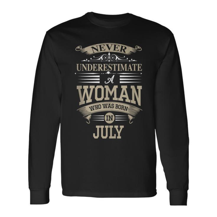 Never Underestimate A Woman Who Was Born In July Long Sleeve T-Shirt