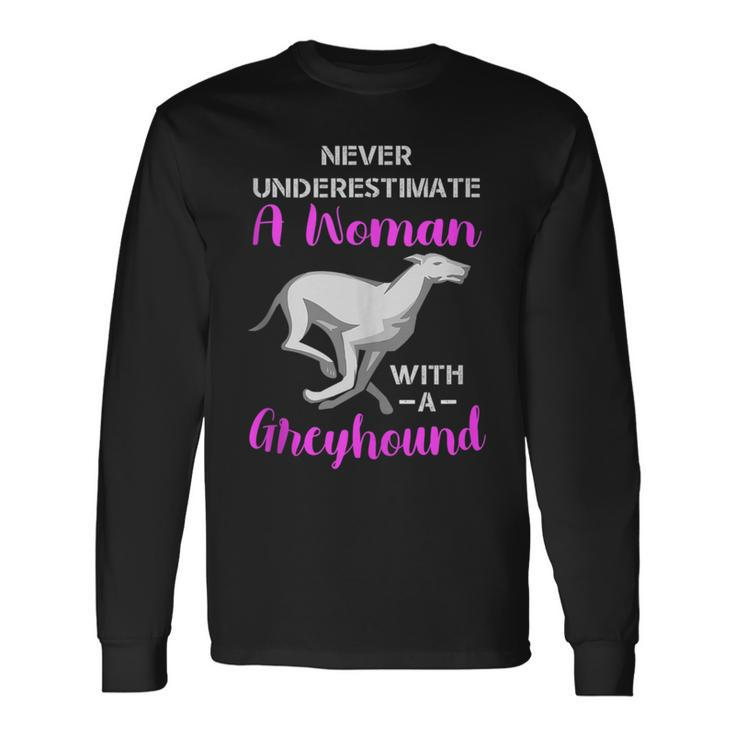 Never Underestimate A Woman With A Greyhound Dog Lover Long Sleeve T-Shirt T-Shirt