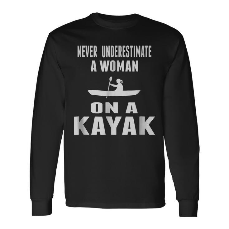 Never Underestimate A Woman On A Kayak Long Sleeve T-Shirt