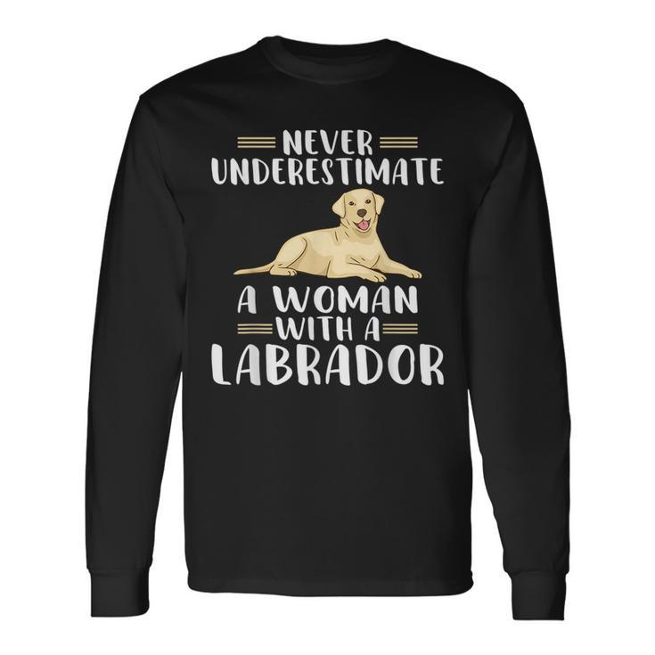 Never Underestimate A Woman With A Labrador Long Sleeve T-Shirt