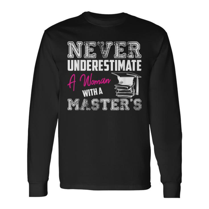 Never Underestimate A Woman With A Masters Degree Graduation Long Sleeve T-Shirt Gifts ideas